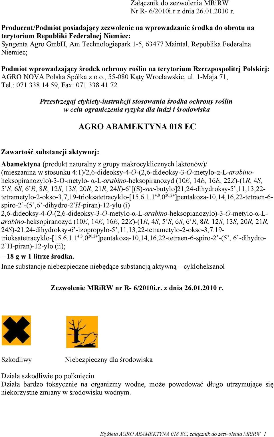 Niemiec; Podmiot wprowadzający środek ochrony roślin na terytorium Rzeczpospolitej Polskiej: AGRO NOVA Polska Spółka z o.o., 55-080 Kąty Wrocławskie, ul. 1-Maja 71, Tel.