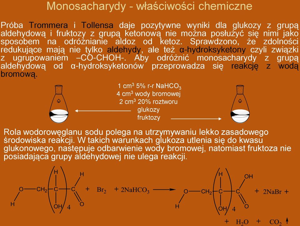 Aby odróżnić monosacharydy z grupą aldehydową od α-hydroksyketonów przeprowadza się reakcję z wodą bromową.