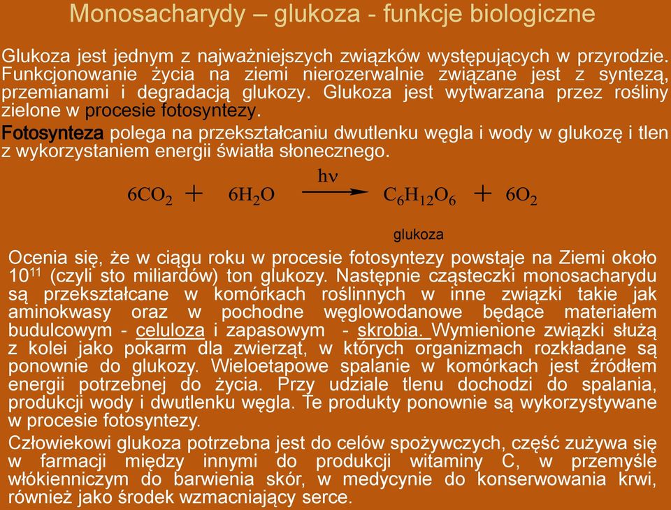 Fotosynteza polega na przekształcaniu dwutlenku węgla i wody w glukozę i tlen z wykorzystaniem energii światła słonecznego.