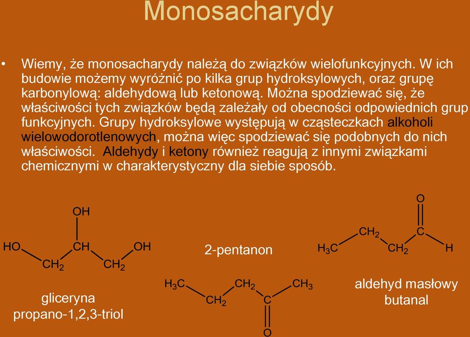 Można spodziewać się, że właściwości tych związków będą zależały od obecności odpowiednich grup funkcyjnych.