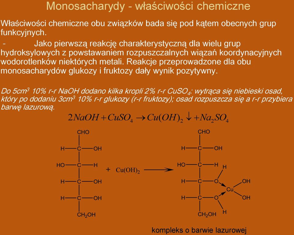 metali. Reakcje przeprowadzone dla obu monosacharydów glukozy i fruktozy dały wynik pozytywny.