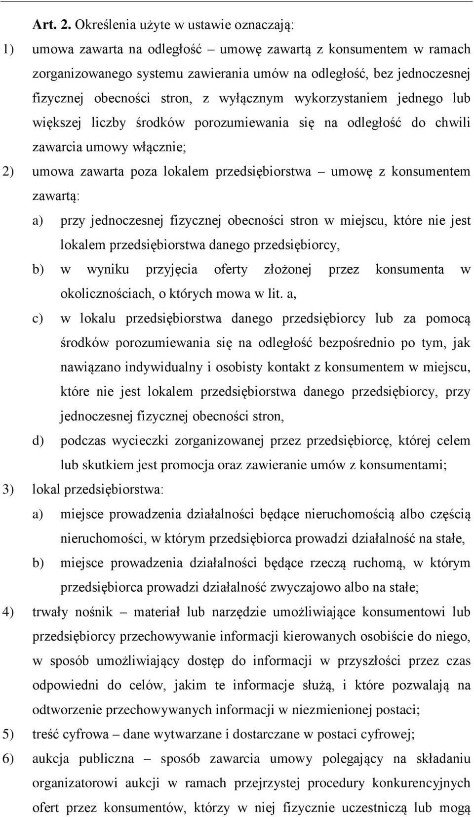 stron, z wyłącznym wykorzystaniem jednego lub większej liczby środków porozumiewania się na odległość do chwili zawarcia umowy włącznie; 2) umowa zawarta poza lokalem przedsiębiorstwa umowę z