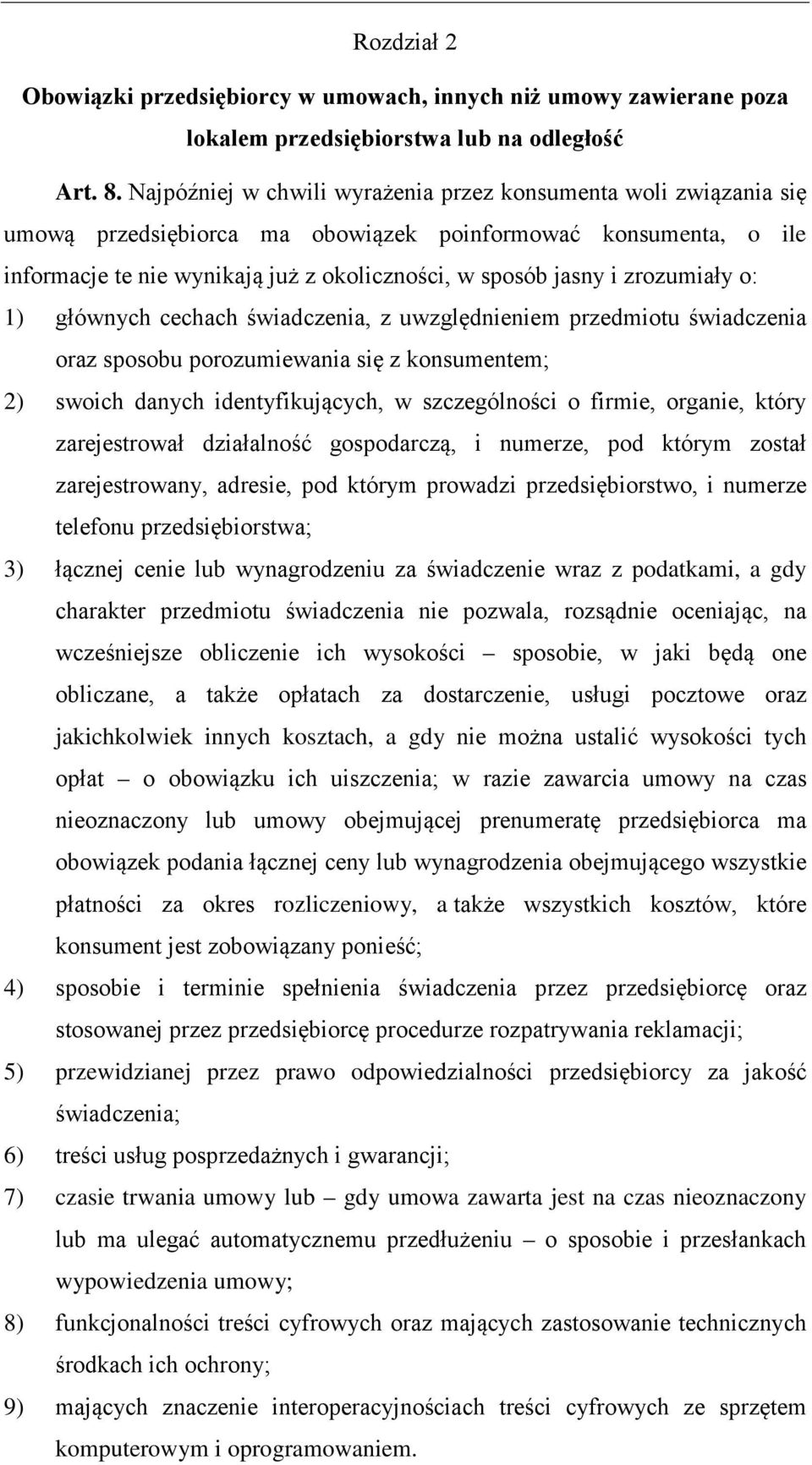 zrozumiały o: 1) głównych cechach świadczenia, z uwzględnieniem przedmiotu świadczenia oraz sposobu porozumiewania się z konsumentem; 2) swoich danych identyfikujących, w szczególności o firmie,