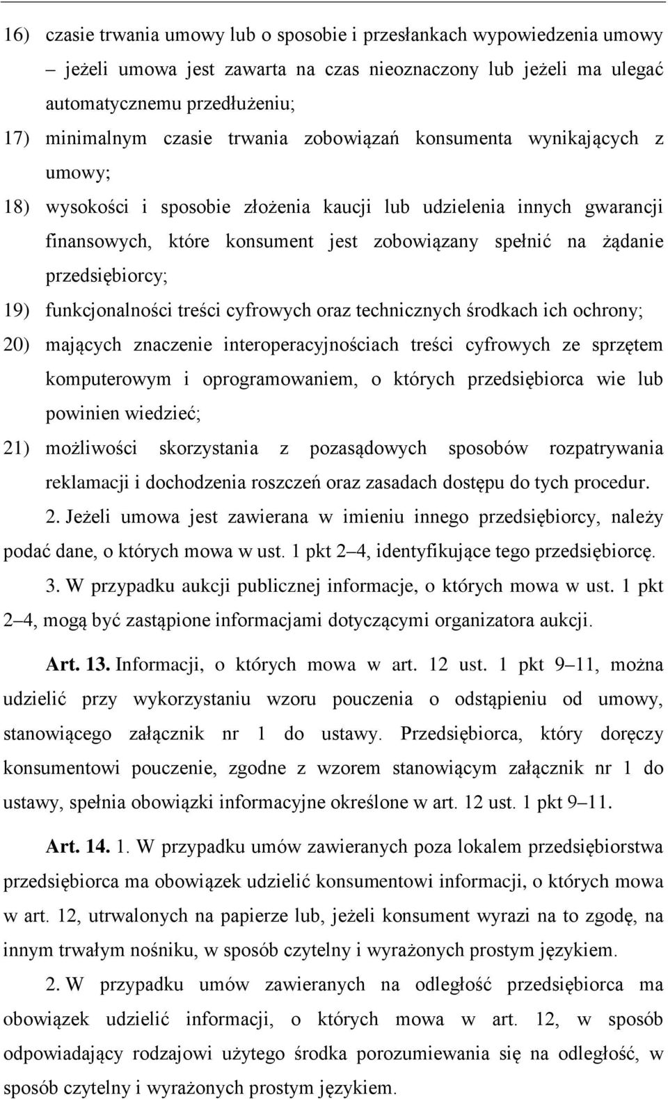 przedsiębiorcy; 19) funkcjonalności treści cyfrowych oraz technicznych środkach ich ochrony; 20) mających znaczenie interoperacyjnościach treści cyfrowych ze sprzętem komputerowym i oprogramowaniem,