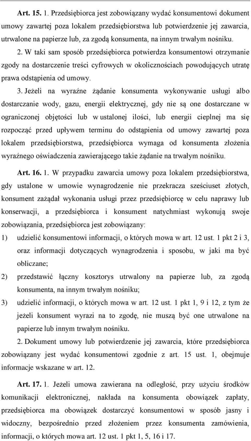 trwałym nośniku. 2. W taki sam sposób przedsiębiorca potwierdza konsumentowi otrzymanie zgody na dostarczenie treści cyfrowych w okolicznościach powodujących utratę prawa odstąpienia od umowy. 3.