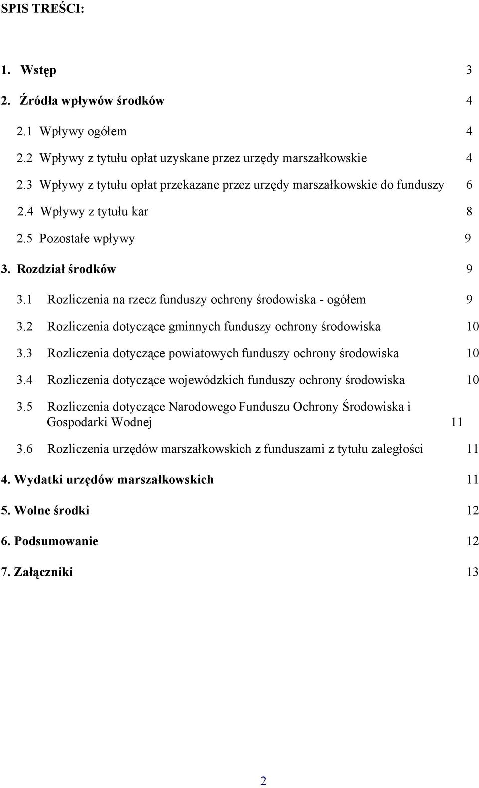 1 Rozliczenia na rzecz funduszy ochrony środowiska - ogółem 9 3.2 Rozliczenia dotyczące gminnych funduszy ochrony środowiska 10 3.3 Rozliczenia dotyczące powiatowych funduszy ochrony środowiska 10 3.