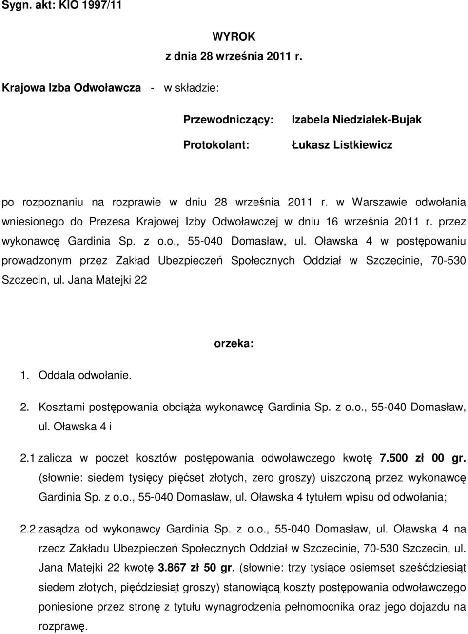 w Warszawie odwołania wniesionego do Prezesa Krajowej Izby Odwoławczej w dniu 16 września 2011 r. przez wykonawcę Gardinia Sp. z o.o., 55-040 Domasław, ul.