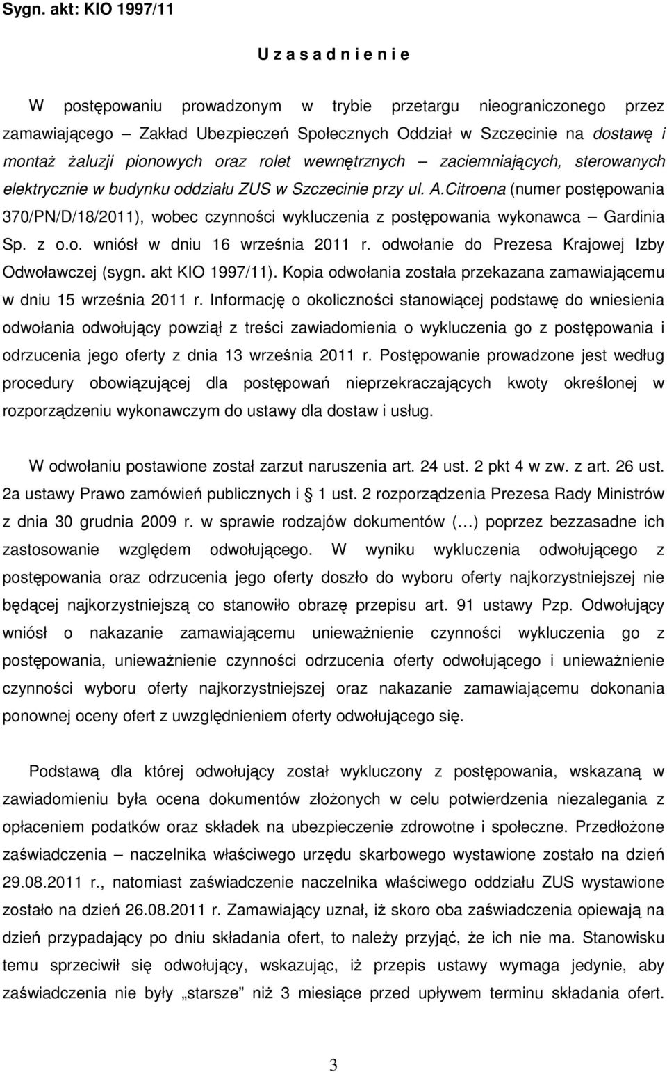 Citroena (numer postępowania 370/PN/D/18/2011), wobec czynności wykluczenia z postępowania wykonawca Gardinia Sp. z o.o. wniósł w dniu 16 września 2011 r.