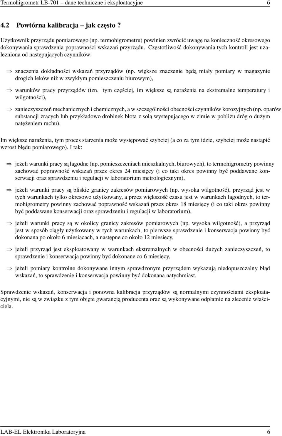 Częstotliwość dokonywania tych kontroli jest uzależniona od następujących czynników: znaczenia dokładności wskazań przyrządów (np.