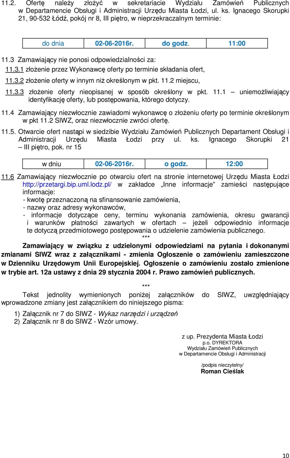 3.2 złożenie oferty w innym niż określonym w pkt. 11.2 miejscu, 11.3.3 złożenie oferty nieopisanej w sposób określony w pkt. 11.1 uniemożliwiający identyfikację oferty, lub postępowania, którego dotyczy.