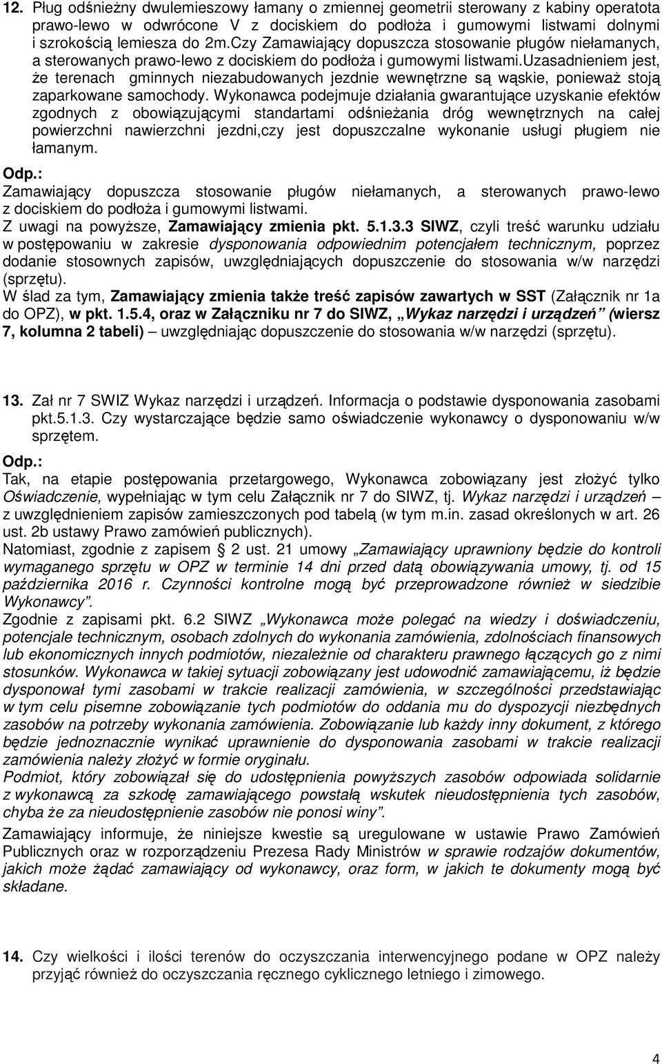 uzasadnieniem jest, że terenach gminnych niezabudowanych jezdnie wewnętrzne są wąskie, ponieważ stoją zaparkowane samochody.