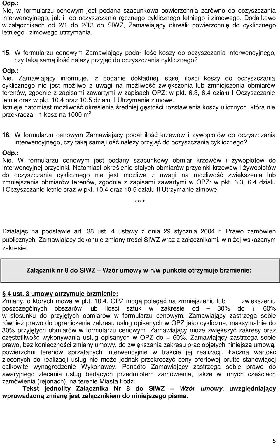 W formularzu cenowym Zamawiający podał ilość koszy do oczyszczania interwencyjnego, czy taką samą ilość należy przyjąć do oczyszczania cyklicznego? Nie.