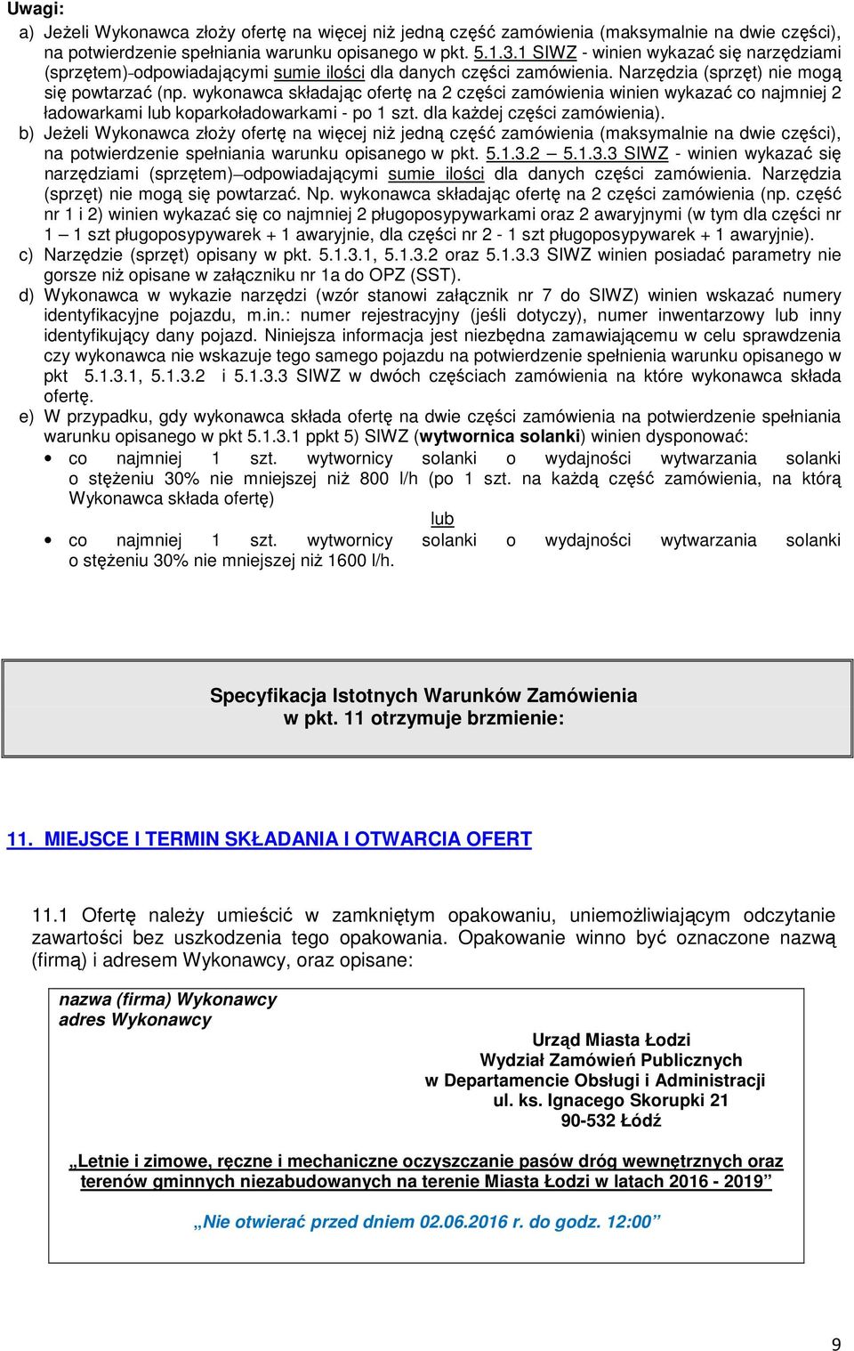 wykonawca składając ofertę na 2 części zamówienia winien wykazać co najmniej 2 ładowarkami lub koparkoładowarkami - po 1 szt. dla każdej części zamówienia).