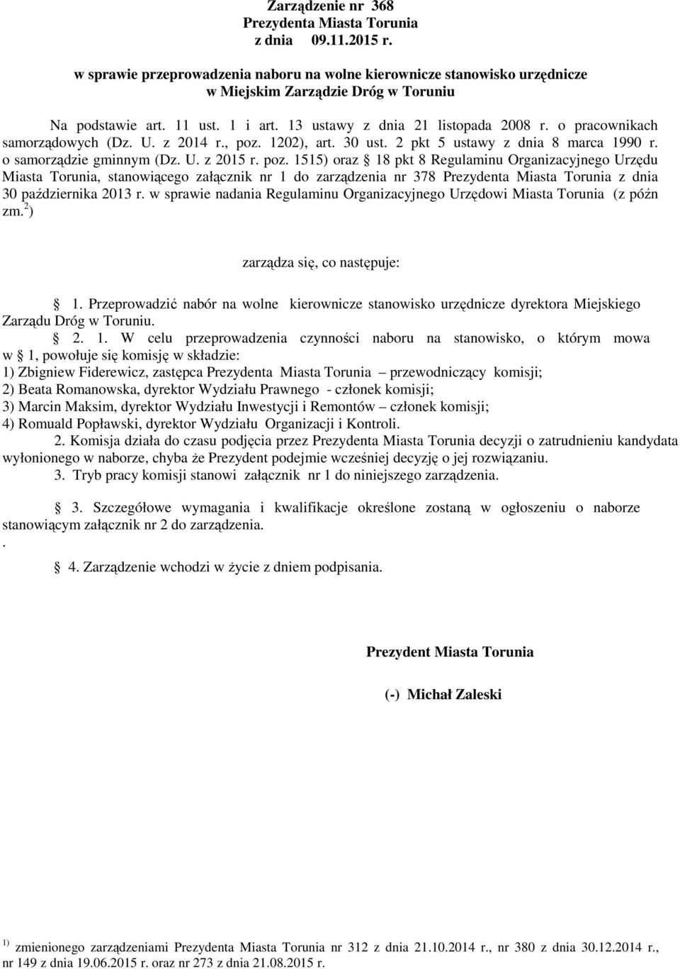 poz. 1515) oraz 18 pkt 8 Regulaminu Organizacyjnego Urzędu Miasta Torunia, stanowiącego załącznik nr 1 do zarządzenia nr 378 Prezydenta Miasta Torunia z dnia 30 października 2013 r.