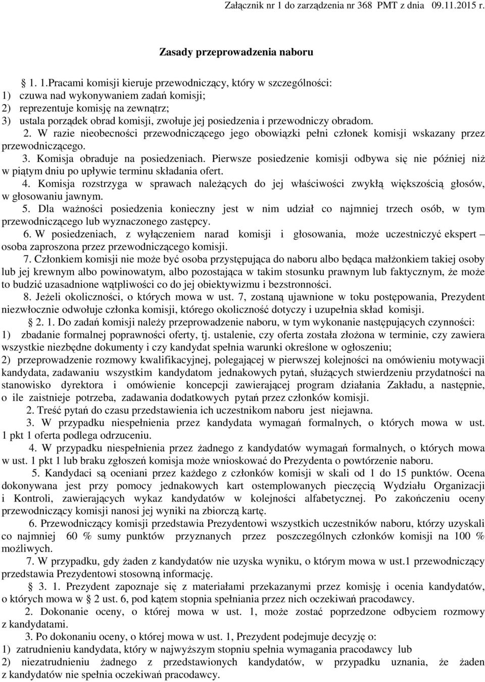 1.Pracami komisji kieruje przewodniczący, który w szczególności: 1) czuwa nad wykonywaniem zadań komisji; 2) reprezentuje komisję na zewnątrz; 3) ustala porządek obrad komisji, zwołuje jej