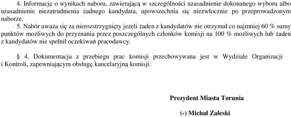 Nabór uważa się za nierozstrzygnięty jeżeli żaden z kandydatów nie otrzymał co najmniej 60 % sumy punktów możliwych do przyznania przez