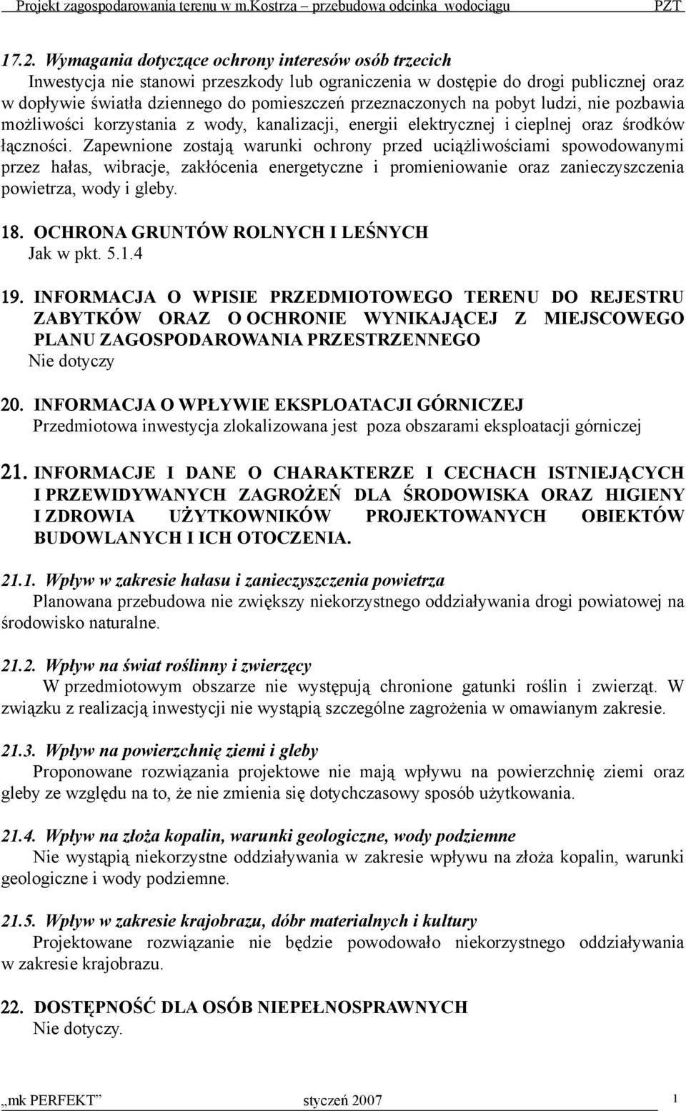 Zapewnione zostają warunki ochrony przed uciążliwościami spowodowanymi przez hałas, wibracje, zakłócenia energetyczne i promieniowanie oraz zanieczyszczenia powietrza, wody i gleby. 18.