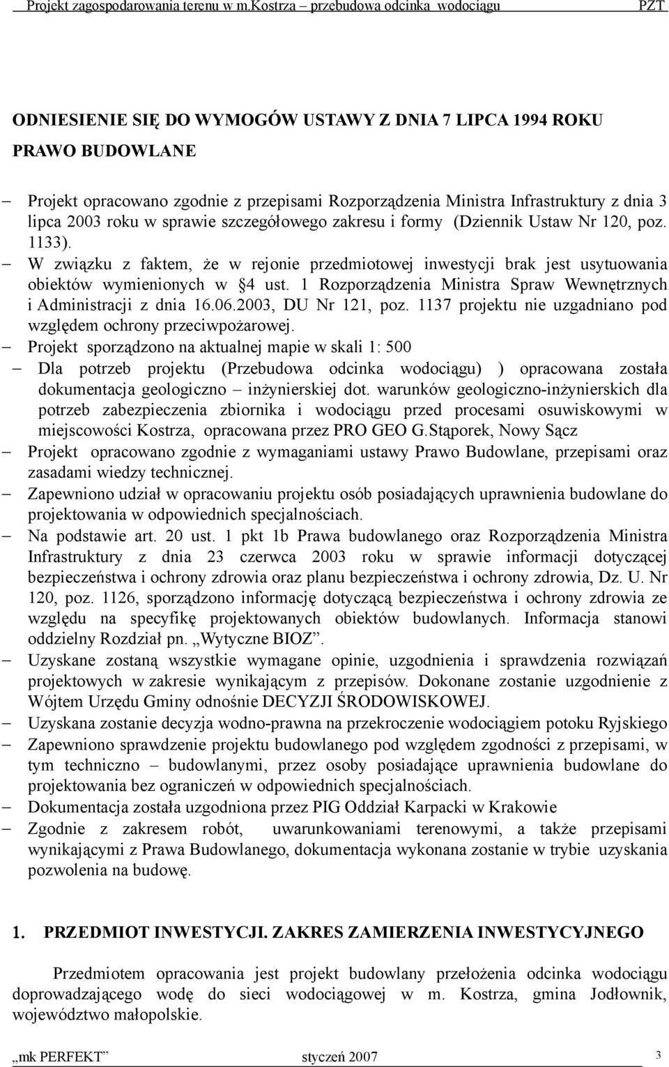 1 Rozporządzenia Ministra Spraw Wewnętrznych i Administracji z dnia 16.06.2003, DU Nr 121, poz. 1137 projektu nie uzgadniano pod względem ochrony przeciwpożarowej.