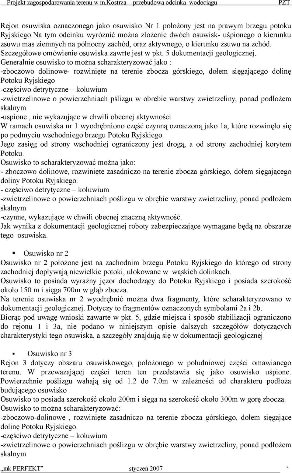 Szczegółowe omówienie osuwiska zawrte jest w pkt. 5 dokumentacji geologicznej.