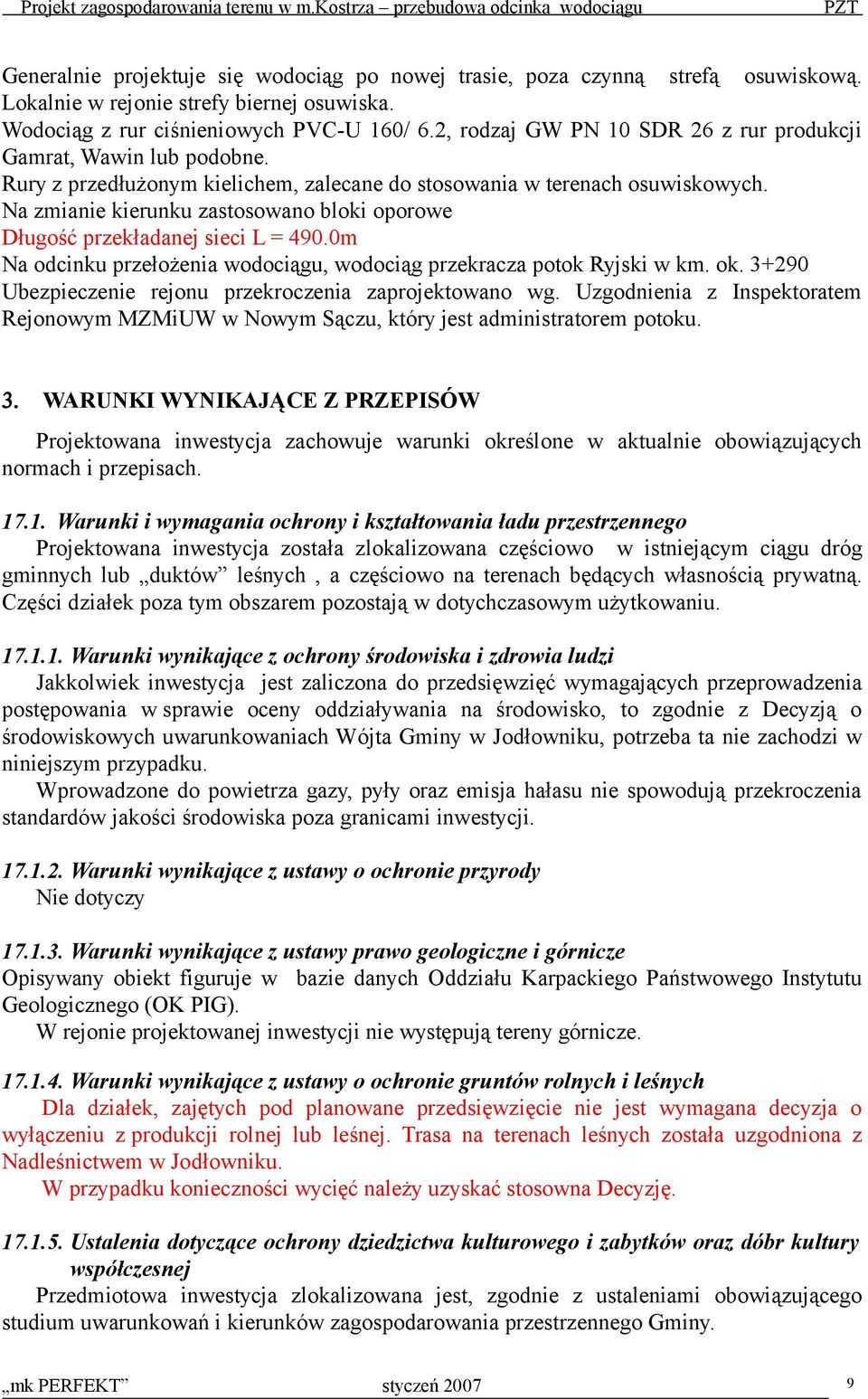 Na zmianie kierunku zastosowano bloki oporowe Długość przekładanej sieci L = 490.0m Na odcinku przełożenia wodociągu, wodociąg przekracza potok Ryjski w km. ok.