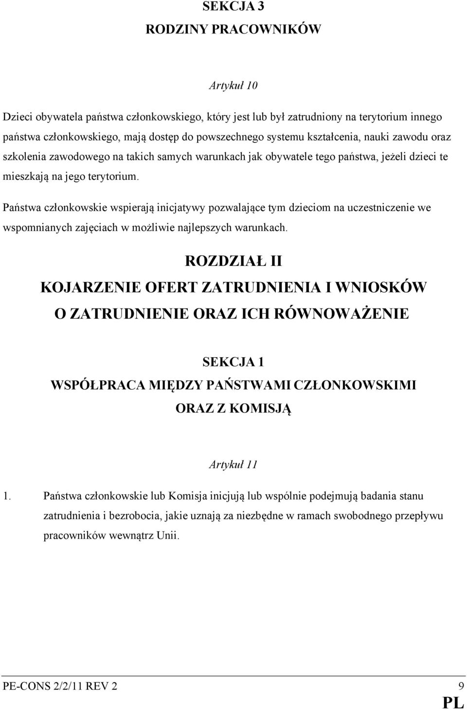 Państwa członkowskie wspierają inicjatywy pozwalające tym dzieciom na uczestniczenie we wspomnianych zajęciach w możliwie najlepszych warunkach.