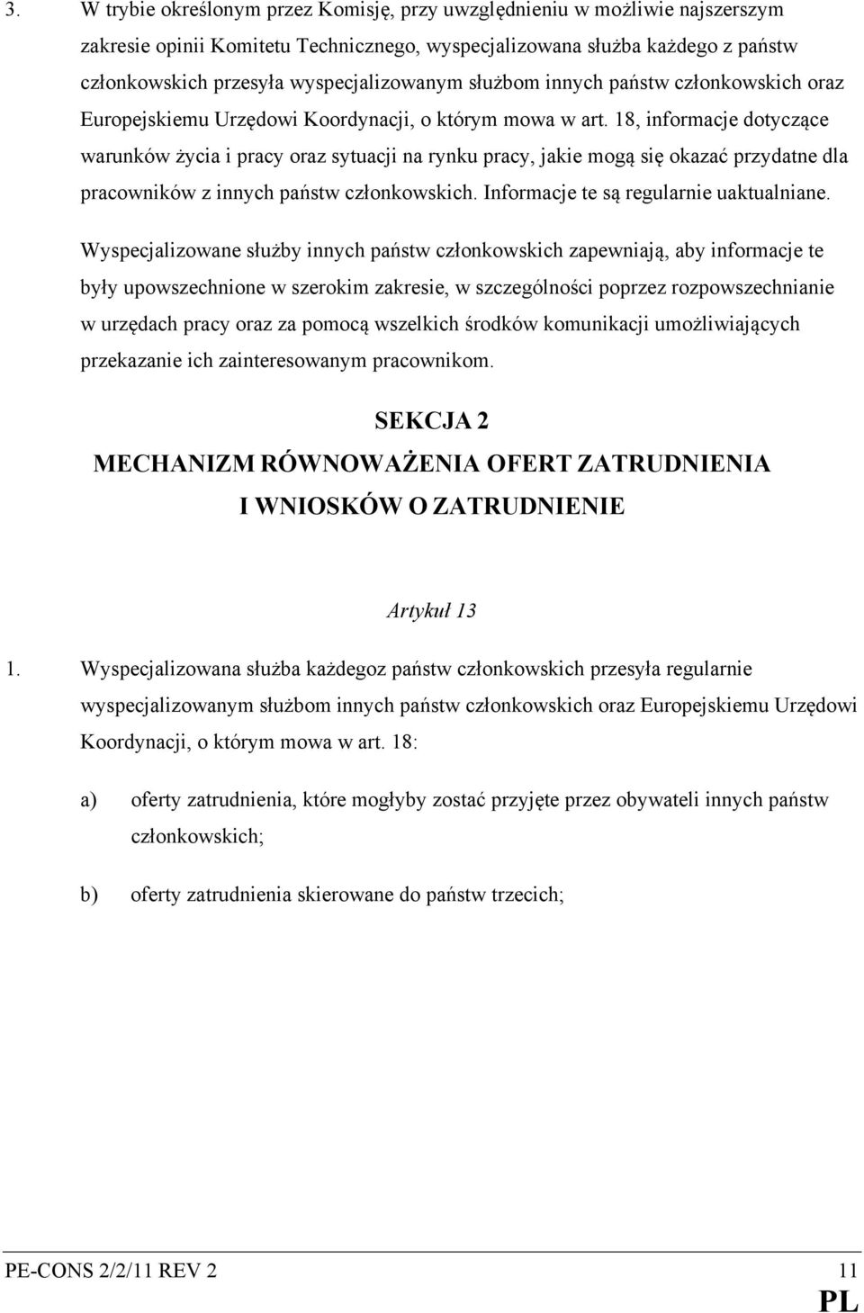 18, informacje dotyczące warunków życia i pracy oraz sytuacji na rynku pracy, jakie mogą się okazać przydatne dla pracowników z innych państw członkowskich. Informacje te są regularnie uaktualniane.