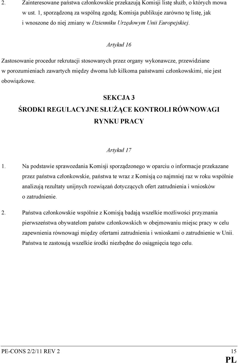 Artykuł 16 Zastosowanie procedur rekrutacji stosowanych przez organy wykonawcze, przewidziane w porozumieniach zawartych między dwoma lub kilkoma państwami członkowskimi, nie jest obowiązkowe.