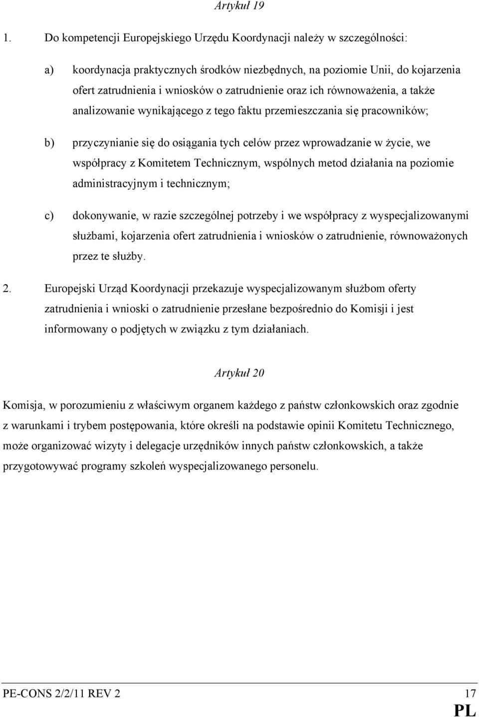 oraz ich równoważenia, a także analizowanie wynikającego z tego faktu przemieszczania się pracowników; b) przyczynianie się do osiągania tych celów przez wprowadzanie w życie, we współpracy z