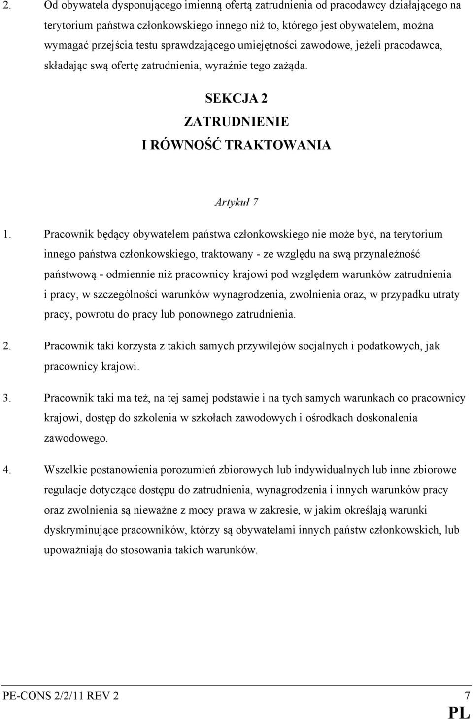 Pracownik będący obywatelem państwa członkowskiego nie może być, na terytorium innego państwa członkowskiego, traktowany - ze względu na swą przynależność państwową - odmiennie niż pracownicy krajowi