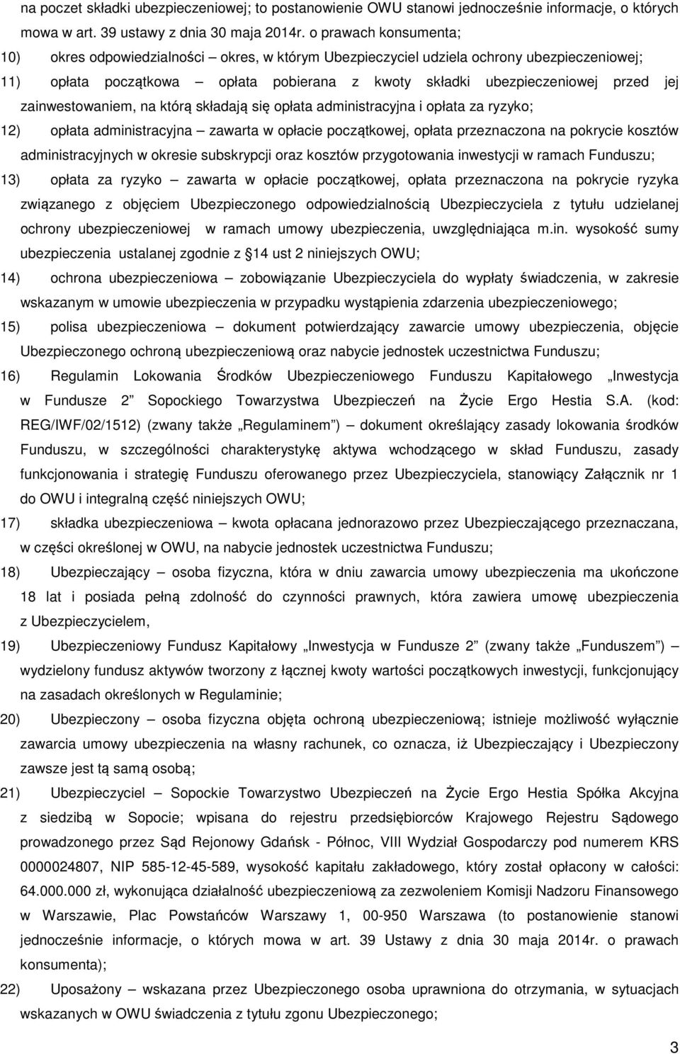 zainwestowaniem, na którą składają się opłata administracyjna i opłata za ryzyko; 12) opłata administracyjna zawarta w opłacie początkowej, opłata przeznaczona na pokrycie kosztów administracyjnych w