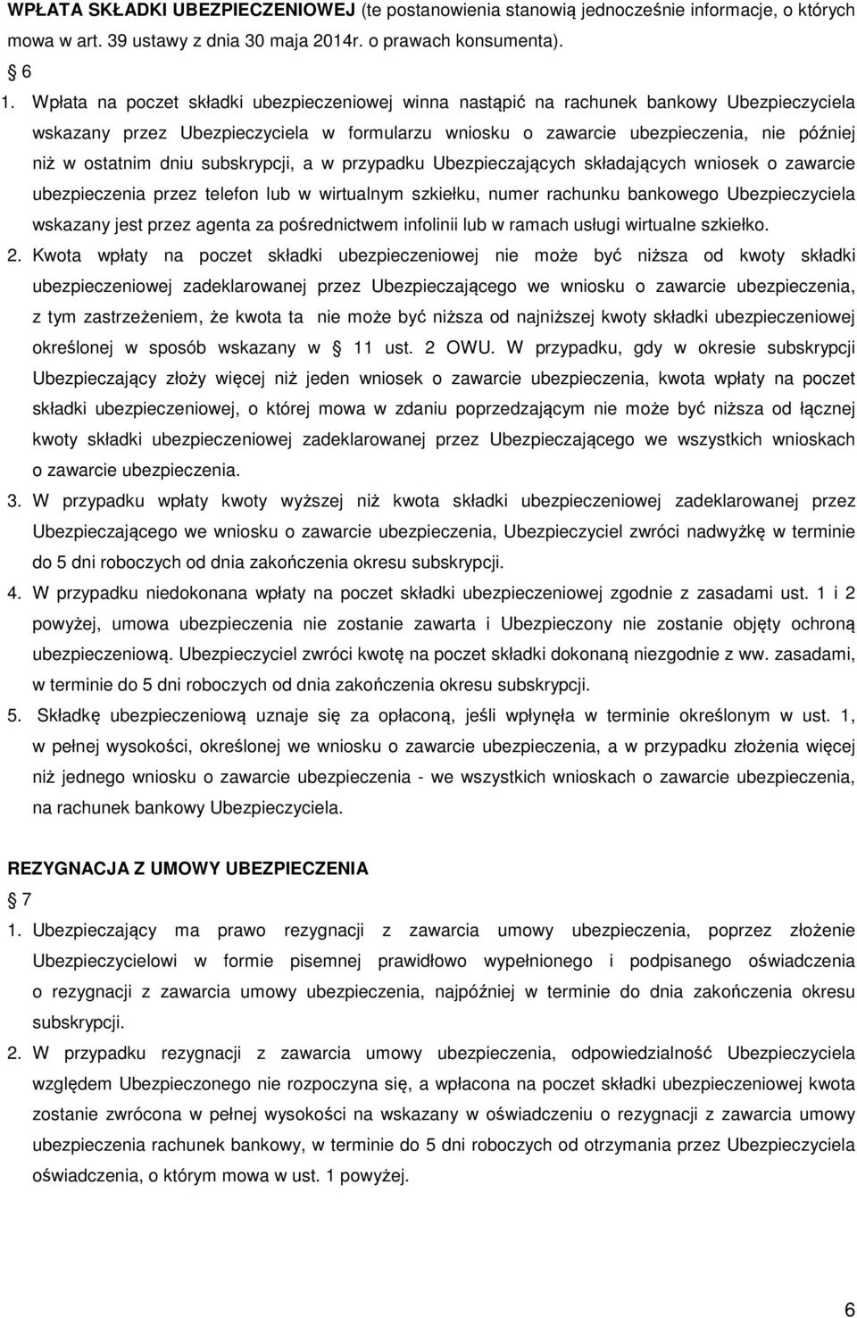 dniu subskrypcji, a w przypadku Ubezpieczających składających wniosek o zawarcie ubezpieczenia przez telefon lub w wirtualnym szkiełku, numer rachunku bankowego Ubezpieczyciela wskazany jest przez