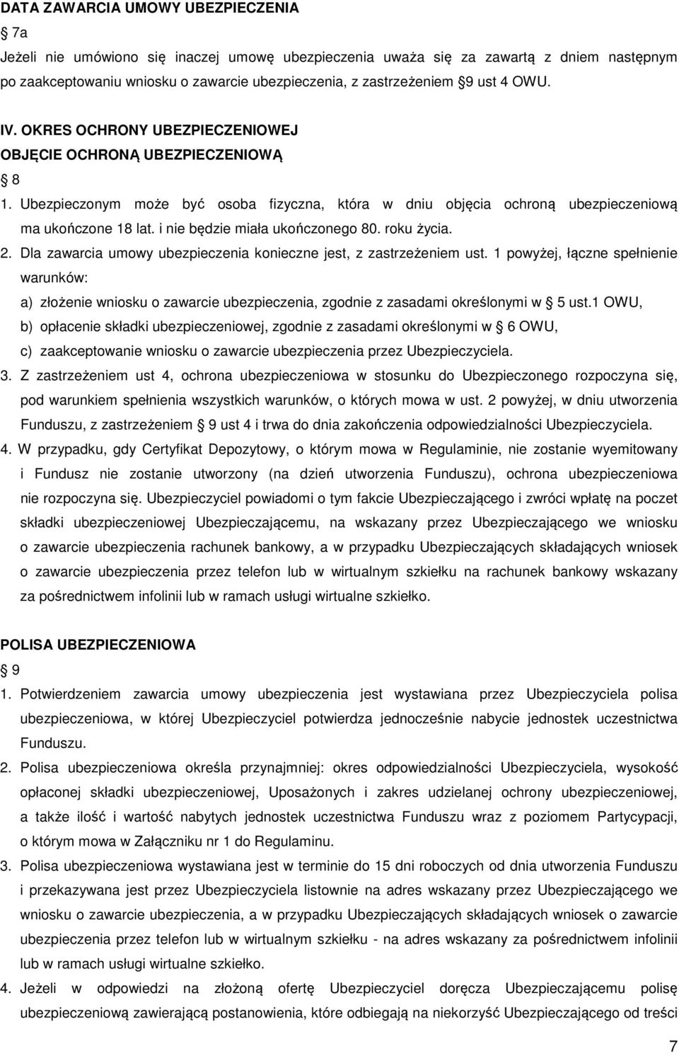 i nie będzie miała ukończonego 80. roku życia. 2. Dla zawarcia umowy ubezpieczenia konieczne jest, z zastrzeżeniem ust.