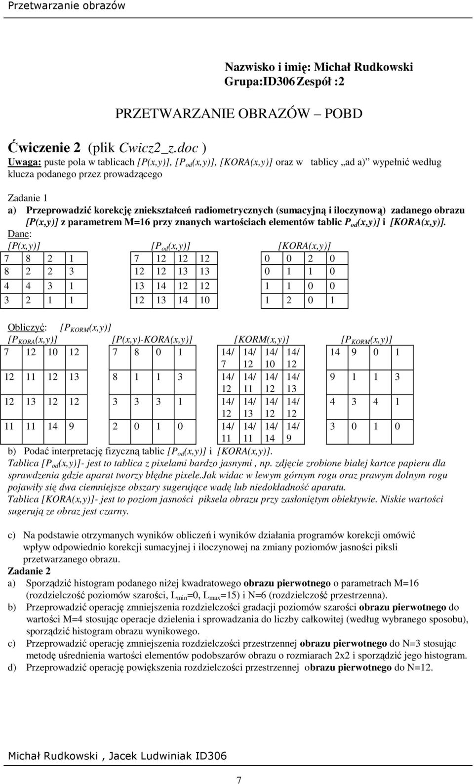 radiometrycznych (sumacyjną i iloczynową) zadanego obrazu [P(x,y)] z parametrem M=16 przy znanych wartościach elementów tablic P od (x,y)] i [KORA(x,y)].