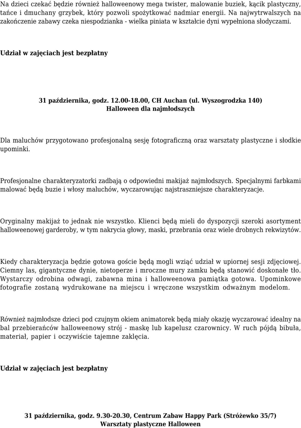 00, CH Auchan (ul. Wyszogrodzka 140) Halloween dla najmłodszych Dla maluchów przygotowano profesjonalną sesję fotograficzną oraz warsztaty plastyczne i słodkie upominki.