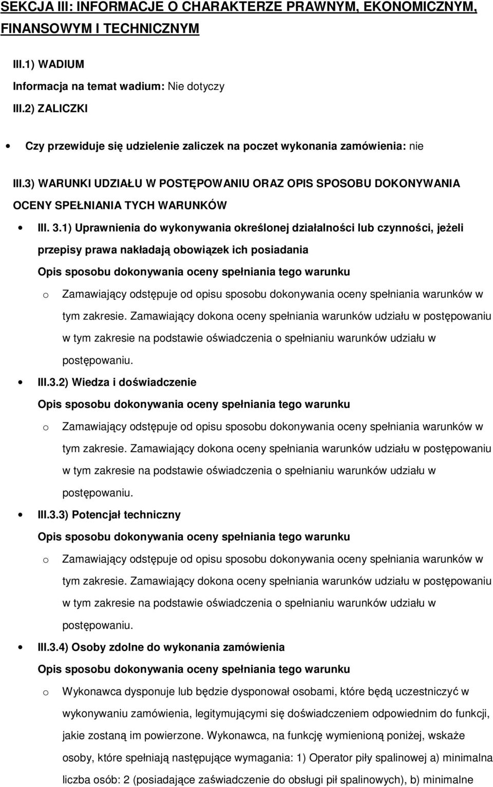 1) Uprawnienia d wyknywania kreślnej działalnści lub czynnści, jeŝeli przepisy prawa nakładają bwiązek ich psiadania Opis spsbu dknywania ceny spełniania teg warunku Zamawiający dstępuje d pisu spsbu