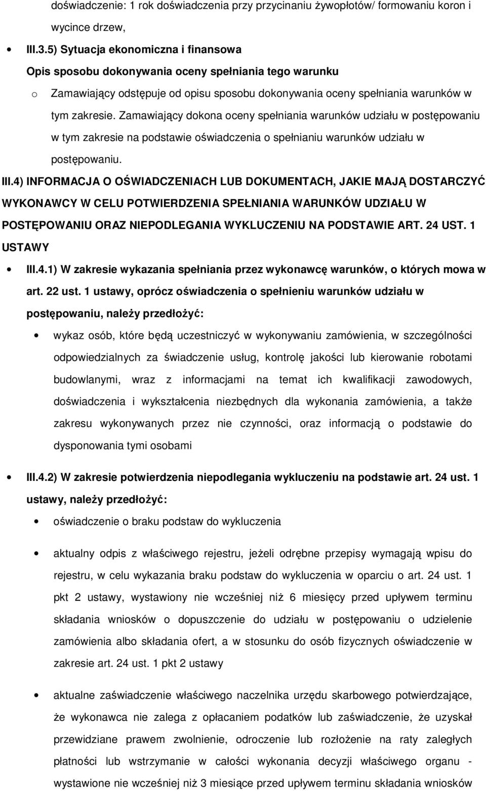 Zamawiający dkna ceny spełniania warunków udziału w pstępwaniu w tym zakresie na pdstawie świadczenia spełnianiu warunków udziału w pstępwaniu. III.