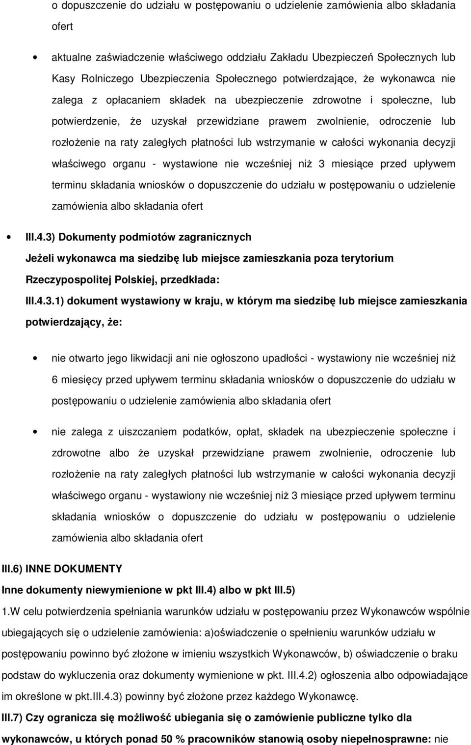 płatnści lub wstrzymanie w całści wyknania decyzji właściweg rganu - wystawine nie wcześniej niŝ 3 miesiące przed upływem terminu składania wnisków dpuszczenie d udziału w pstępwaniu udzielenie