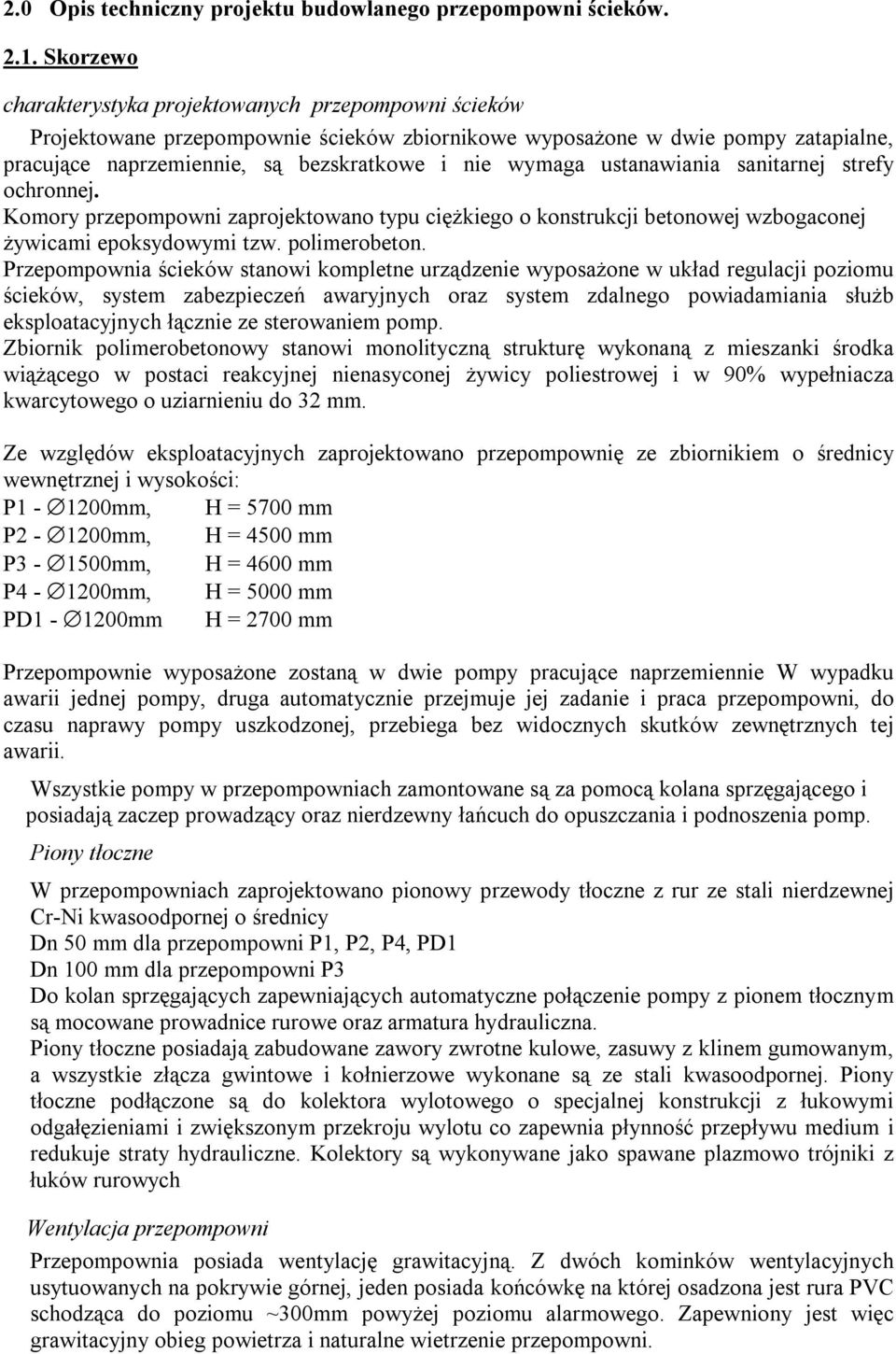 ustanawiania sanitarnej strefy ochronnej. Komory przepompowni zaprojektowano typu ciężkiego o konstrukcji betonowej wzbogaconej żywicami epoksydowymi tzw. polimerobeton.