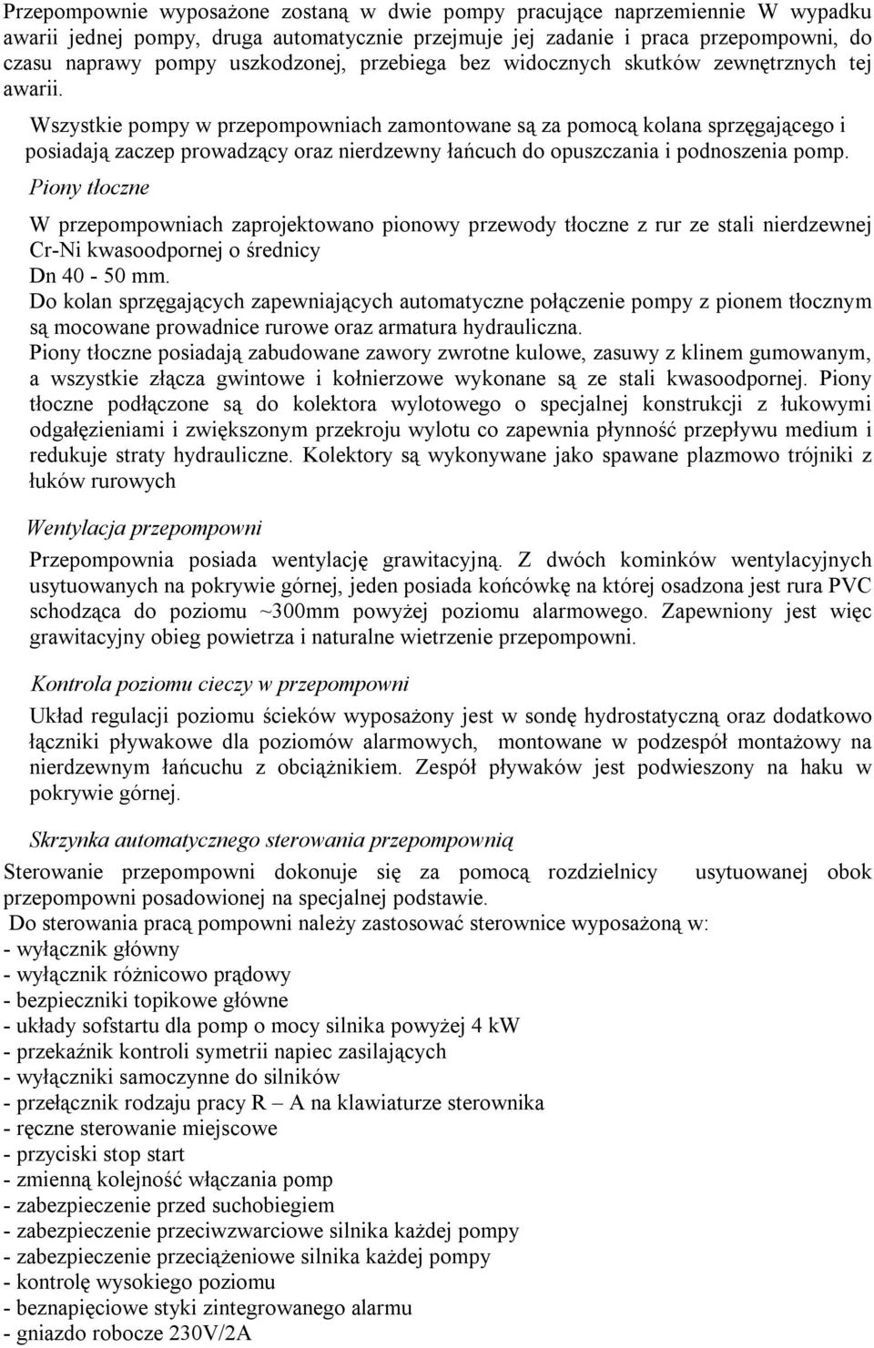 Wszystkie pompy w przepompowniach zamontowane są za pomocą kolana sprzęgającego i posiadają zaczep prowadzący oraz nierdzewny łańcuch do opuszczania i podnoszenia pomp.