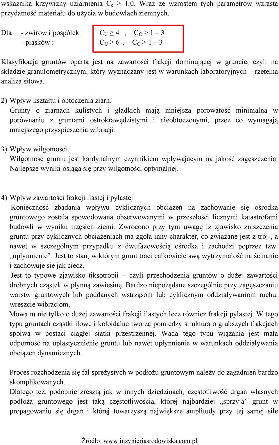 wyznaczany jest w warunkach laboratoryjnych rzetelna analiza sitowa. 2) Wpływ kształtu i obtoczenia ziarn.