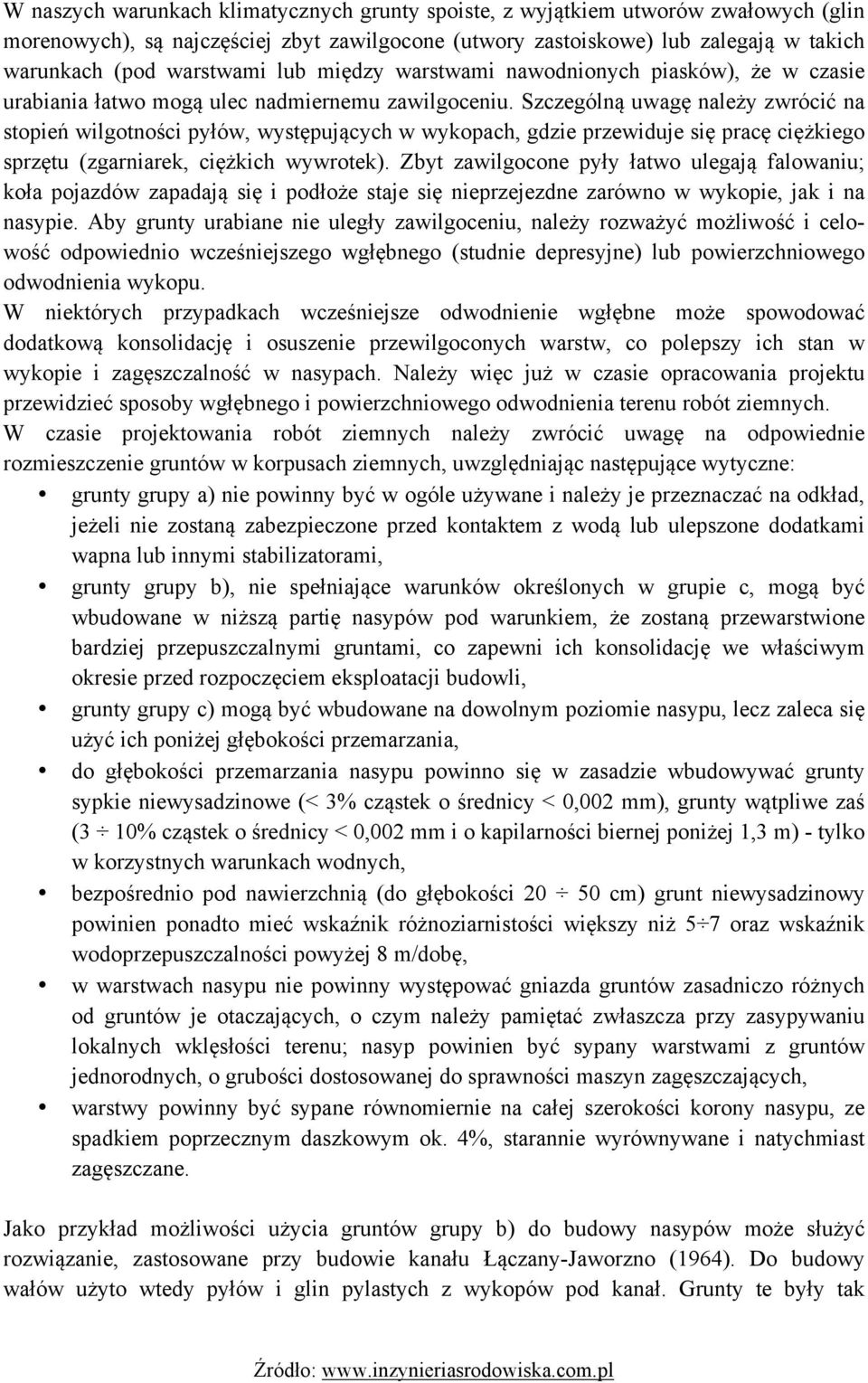 Szczególną uwagę należy zwrócić na stopień wilgotności pyłów, występujących w wykopach, gdzie przewiduje się pracę ciężkiego sprzętu (zgarniarek, ciężkich wywrotek).