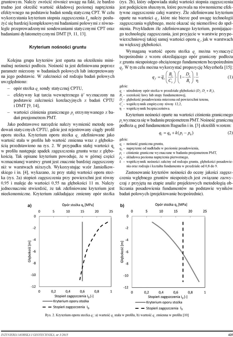 dylatometrycznymi DMT [9, 11, 13]. Kryterium nośności gruntu Kolejna grupa kryteriów jest oparta na określeniu minimalnej nośności podłoża.