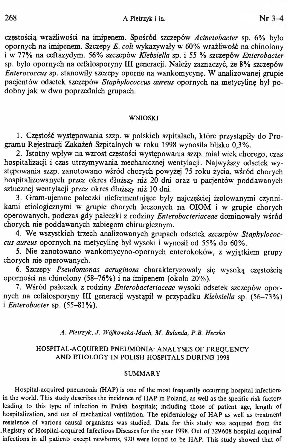 Należy zaznaczyć, że 8% szczepów Enterococcus sp. stanowiły szczepy oporne na wankomycynę.