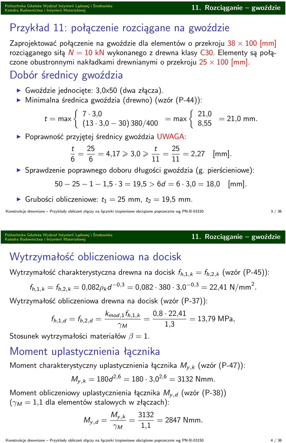 Elementy są połączone obustronnymi nakłakami rewnianymi o przekroju 25 100 [mm]. Dobór śrenicy gwoźzia Gwoźzie jenocięte: 3,0x50 (wa złącza).