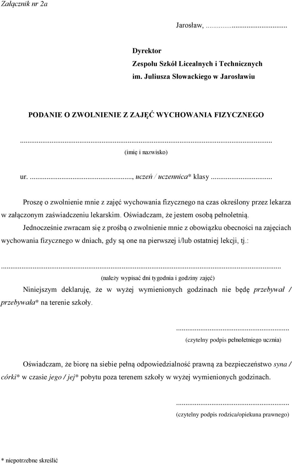 Jednocześnie zwracam się z prośbą o zwolnienie mnie z obowiązku obecności na zajęciach wychowania fizycznego w dniach, gdy są one na pierwszej i/lub ostatniej lekcji, tj.:.