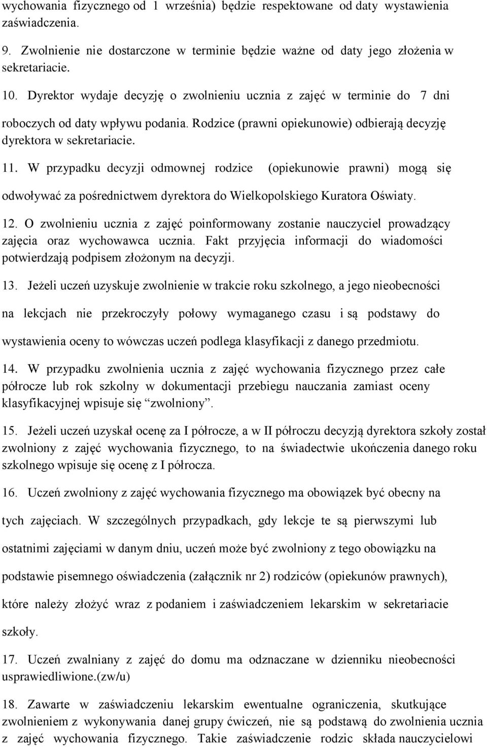 W przypadku decyzji odmownej rodzice (opiekunowie prawni) mogą się odwoływać za pośrednictwem dyrektora do Wielkopolskiego Kuratora Oświaty. 12.