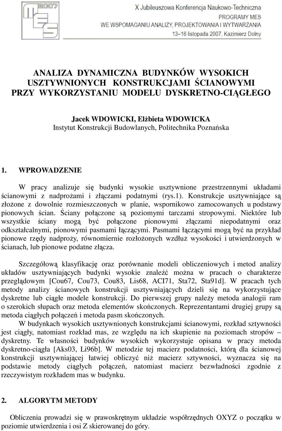 Konstrukcje usztywniające są złoŝone z dowolnie rozmieszczonych w planie, wspornikowo zamocowanych u podstawy pionowych ścian. Ściany połączone są poziomymi tarczami stropowymi.