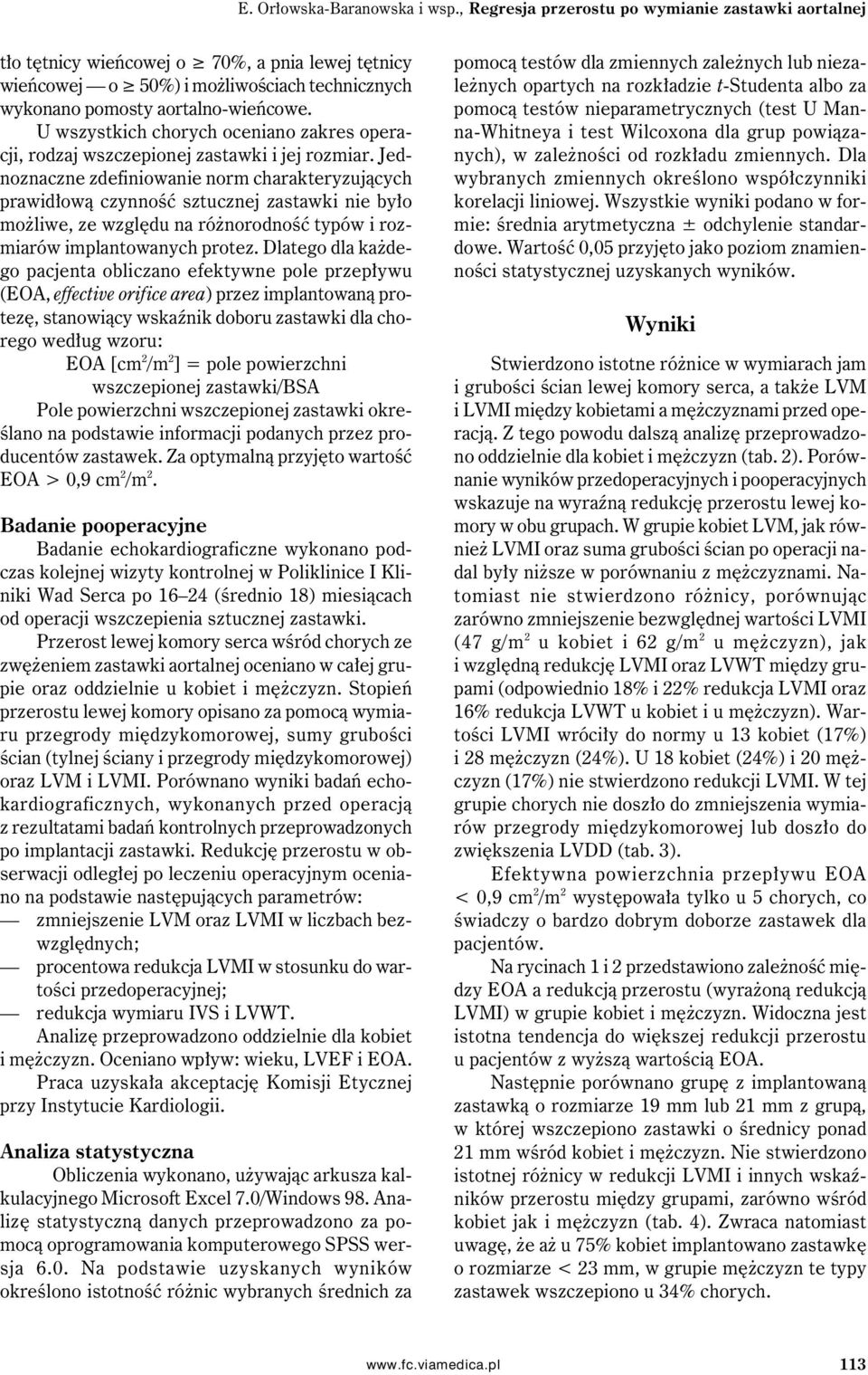 U wszystkich chorych oceniano zakres operacji, rodzaj wszczepionej zastawki i jej rozmiar.