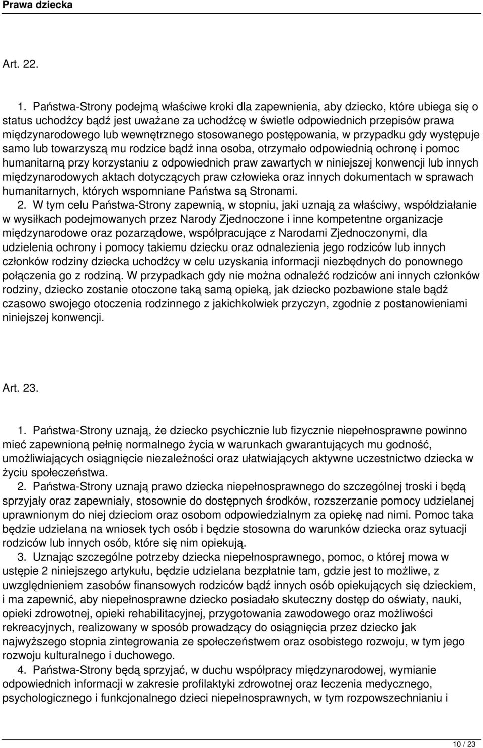 wewnętrznego stosowanego postępowania, w przypadku gdy występuje samo lub towarzyszą mu rodzice bądź inna osoba, otrzymało odpowiednią ochronę i pomoc humanitarną przy korzystaniu z odpowiednich praw