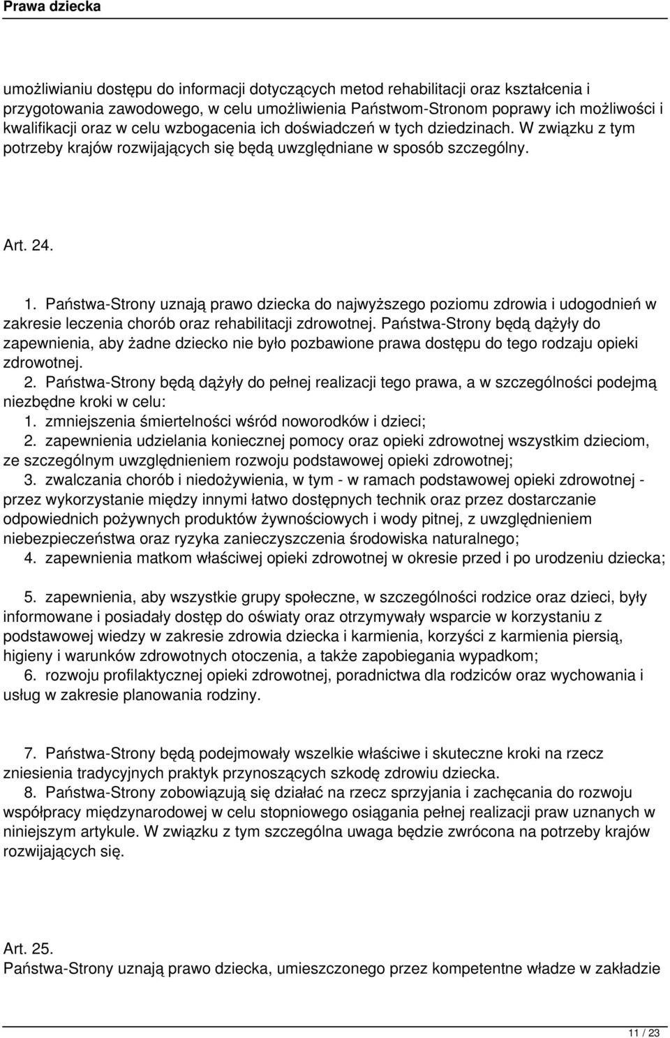 Państwa-Strony uznają prawo dziecka do najwyższego poziomu zdrowia i udogodnień w zakresie leczenia chorób oraz rehabilitacji zdrowotnej.